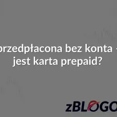 Karta przedpłacona bez konta – czym jest karta prepaid? Dowiedz się więcej o wygodnych rozwiązaniach finansowych.