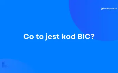 Co to jest kod BIC? Dowiedz się, jak działa i czym różni się od numeru IBAN banku.