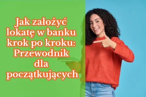 Uśmiechnięta kobieta z laptopem wskazuje na tekst "Jak założyć lokatę w banku krok po kroku: Przewodnik dla początkujących". Dowiedz się, co to jest lokata bankowa.