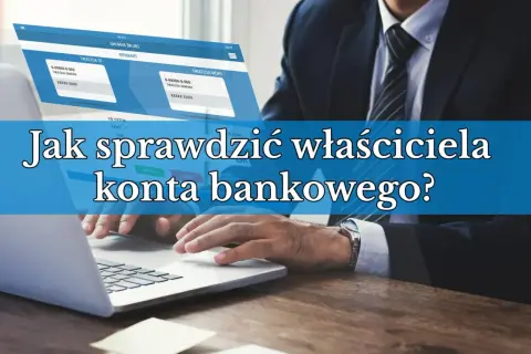 Biznesmen przy laptopie, tekst: "Jak sprawdzić właściciela konta bankowego?".