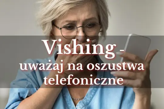 Przerażona kobieta z telefonem w dłoni. Napis: "Vishing - uważaj na oszustwa telefoniczne".