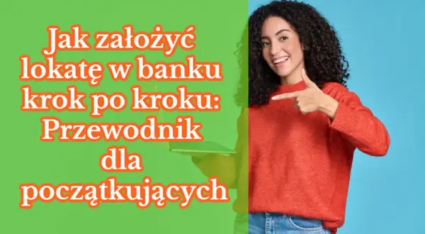Uśmiechnięta kobieta z laptopem wskazuje na tekst "Jak założyć lokatę w banku krok po kroku: Przewodnik dla początkujących". Dowiedz się, co to jest lokata bankowa.
