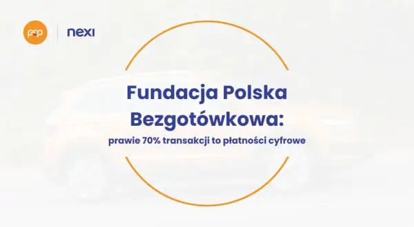Fundacja Polska Bezgotówkowa: prawie 70% transakcji to płatności cyfrowe. Nexi wspiera polską gospodarkę bezgotówkową.