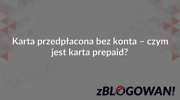 Karta przedpłacona bez konta – czym jest karta prepaid? Dowiedz się więcej o wygodnych rozwiązaniach finansowych.